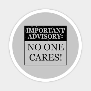 Funny No One Cares Important Advisory Sarcastic Meme Magnet